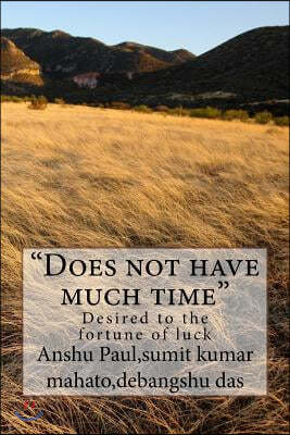 "Does not have much time": Desired to the fortune of luck