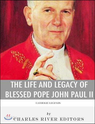 Catholic Legends: The Life and Legacy of Blessed Pope John Paul II