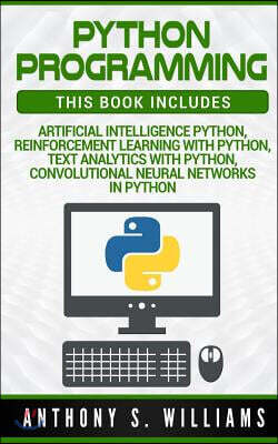 Python Programming: 4 Manuscripts - Artificial Intelligence Python, Reinforcement Learning with Python, Text Analytics with Python, Convol