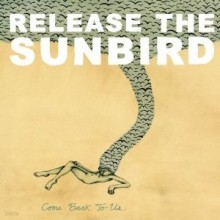 Release The Sunbird - Come Back To Us