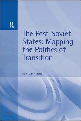 The Post Soviet States: Mapping the Politics of Transition
