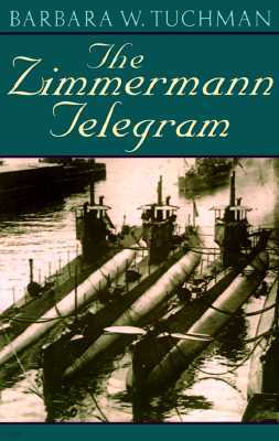 The Zimmermann Telegram: America Enters the War, 1917-1918; Barbara W. Tuchman's Great War Series