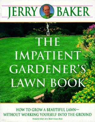 The Impatient Gardener's Lawn Book: How to Grow a Beautiful Lawn--Without Working Yourself into the Ground