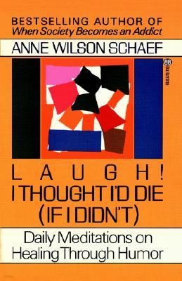Laugh! I Thought I'd Die (If I Didn't): Daily Meditations on Healing through Humor