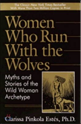 Women Who Run with the Wolves: Myths and Stories of the Wild Woman Archetype