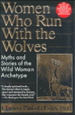 Women Who Run with the Wolves: Myths and Stories of the Wild Woman Archetype