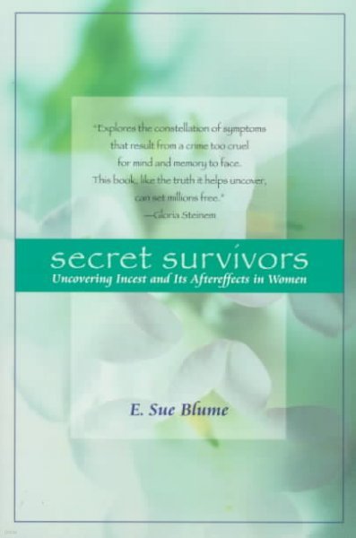 Secret Survivors: Uncovering Incest and Its Aftereffects in Women
