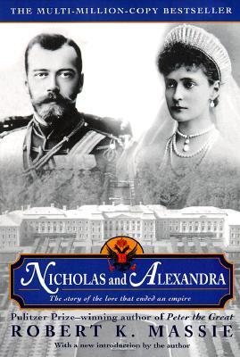 Nicholas and Alexandra: The Classic Account of the Fall of the Romanov Dynasty