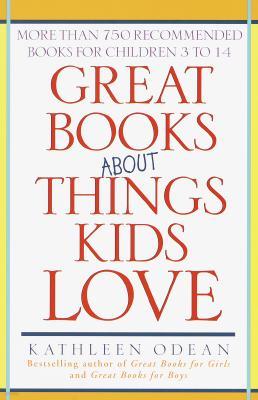 Great Books about Things Kids Love: More Than 750 Recommended Books for Children 3 to 14