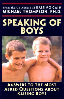 Speaking of Boys: Answers to the Most-Asked Questions About Raising Sons