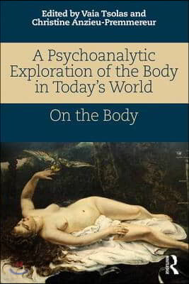 A Psychoanalytic Exploration of the Body in Today's World: On the Body