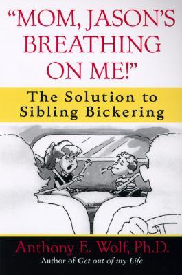 "Mom, Jason's Breathing on Me!": The Solution to Sibling Bickering