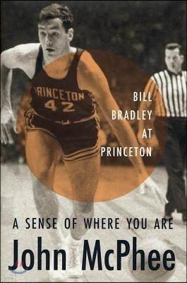 A Sense of Where You Are: Bill Bradley at Princeton