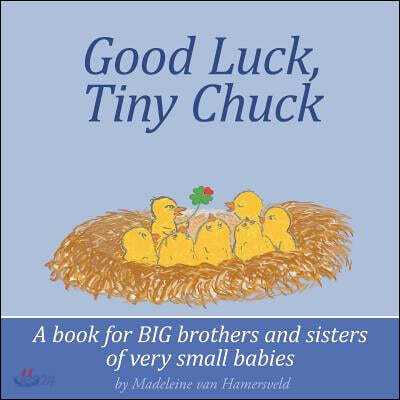 Good Luck, Tiny Chuck: A book for BIG brothers and sisters of very small babies