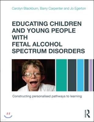 Educating Children and Young People with Fetal Alcohol Spectrum Disorders