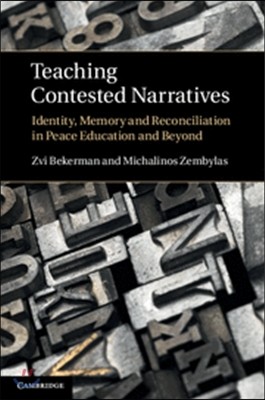 Teaching Contested Narratives: Identity, Memory and Reconciliation in Peace Education and Beyond