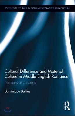Cultural Difference and Material Culture in Middle English Romance: Normans and Saxons