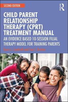 Child-Parent Relationship Therapy (CPRT) Treatment Manual