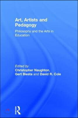 Art, Artists and Pedagogy: Philosophy and the Arts in Education