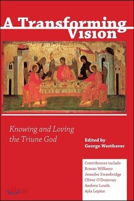 A Transforming Vision: Knowing and Loving the Triune God