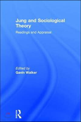 Jung and Sociological Theory: Readings and Appraisal