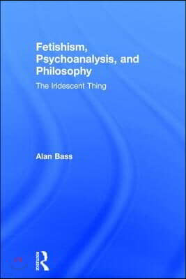 Fetishism, Psychoanalysis, and Philosophy