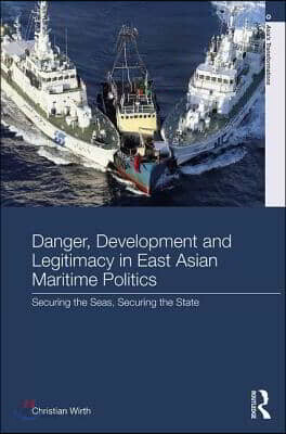Danger, Development and Legitimacy in East Asian Maritime Politics