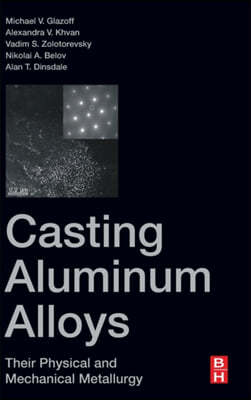 Casting Aluminum Alloys: Their Physical and Mechanical Metallurgy