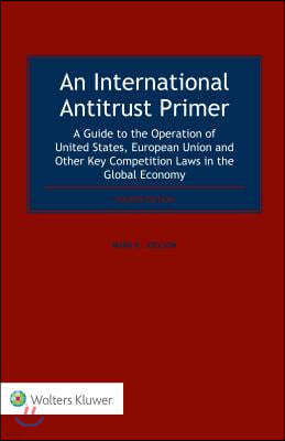 An International Antitrust Primer: A Guide to the Operation of United States, European Union and Other Key Competition Laws in the Global Economy