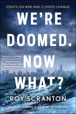 We're Doomed. Now What?: Essays on War and Climate Change