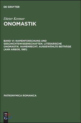 Onomastik, Band VI, Namenforschung und Geschichtswissenschaften. Literarische Onomastik. Namenrecht. Ausgewählte Beiträge (Ann Arbor, 1981)
