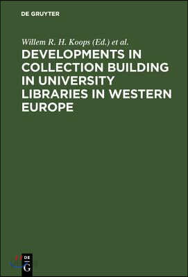 Developments in Collection Building in University Libraries in Western Europe: Papers Presented at a Symposium of Belgian, British, Dutch and German U