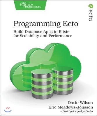 Programming Ecto: Build Database Apps in Elixir for Scalability and Performance