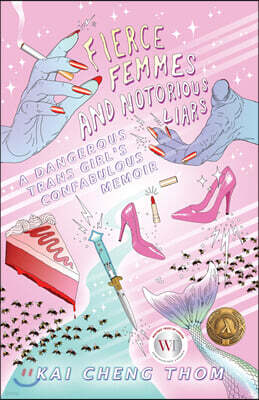 Fierce Femmes and Notorious Liars: A Dangerous Trans Girl's Confabulous Memoir