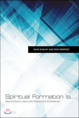 Spiritual Formation Is...: How to Grow in Jesus with Passion and Confidence