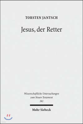 Jesus, Der Retter: Die Soteriologie Des Lukanischen Doppelwerks