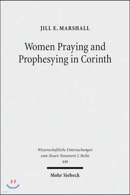 Women Praying and Prophesying in Corinth: Gender and Inspired Speech in First Corinthians