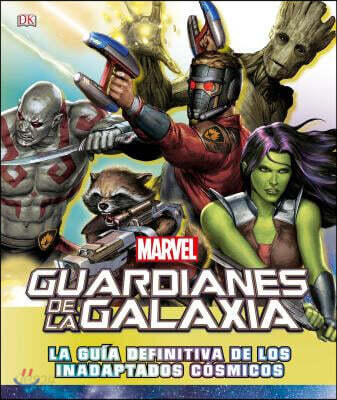 Marvel Guardianes de la Galaxia (Guardians of the Galaxy): La Guia Definitiva de Los Inadaptados Cosmicos