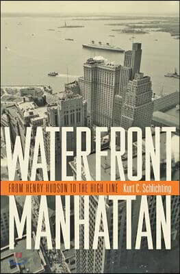 Waterfront Manhattan: From Henry Hudson to the High Line