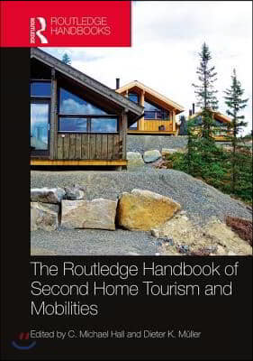 Routledge Handbook of Second Home Tourism and Mobilities