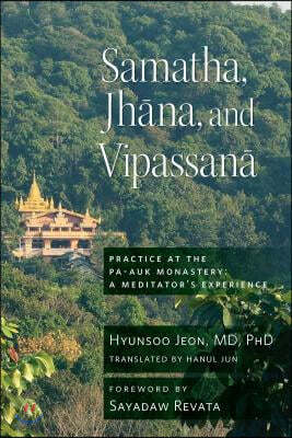 Samatha, Jhana, and Vipassana: Practice at the Pa-Auk Monastery: A Meditator's Experience