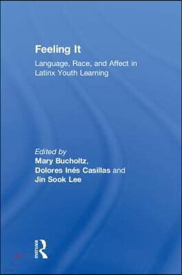 Feeling It: Language, Race, and Affect in Latinx Youth Learning