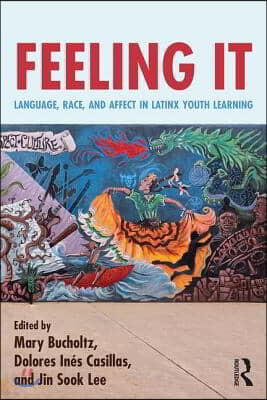 Feeling It: Language, Race, and Affect in Latinx Youth Learning