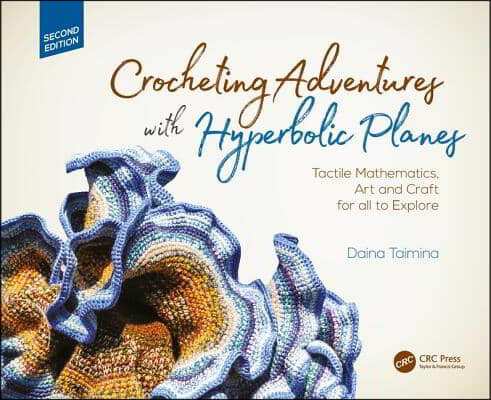 Crocheting Adventures with Hyperbolic Planes: Tactile Mathematics, Art and Craft for All to Explore, Second Edition