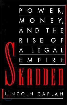 Skadden: Power, Money, and the Rise of a Legal Empire