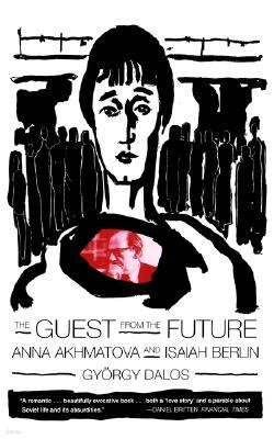 The Guest from the Future: Anna Akhmatova and Isaiah Berlin