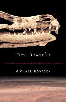 Time Traveler: In Search of Dinosaurs and Ancient Mammals from Montana to Mongolia