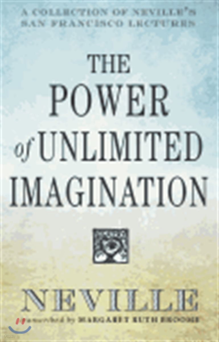 The Power of Unlimited Imagination: A Collection of Neville's San Francisco Lectures