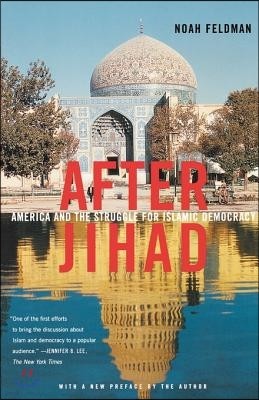 After Jihad: America and the Struggle for Islamic Democracy