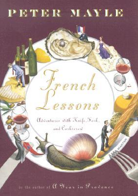 French Lessons: Adventures with Knife, Fork, and Corkscrew